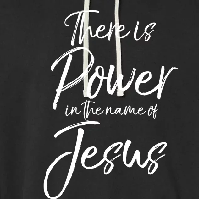 Christian Quote Gift There Is Power In The Name Of Jesus Gift Garment-Dyed Fleece Hoodie