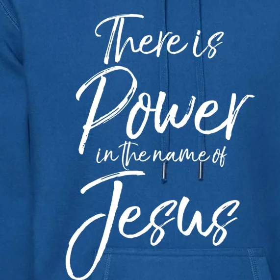 Christian Quote Gift There Is Power In The Name Of Jesus Gift Premium Hoodie