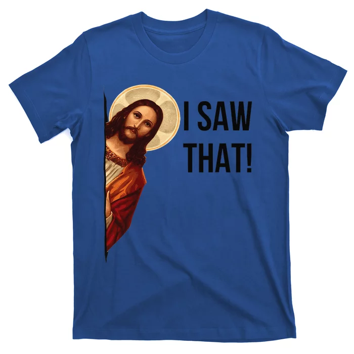 Cute Quote Jesus Meme I Saw That Christian God T-Shirt