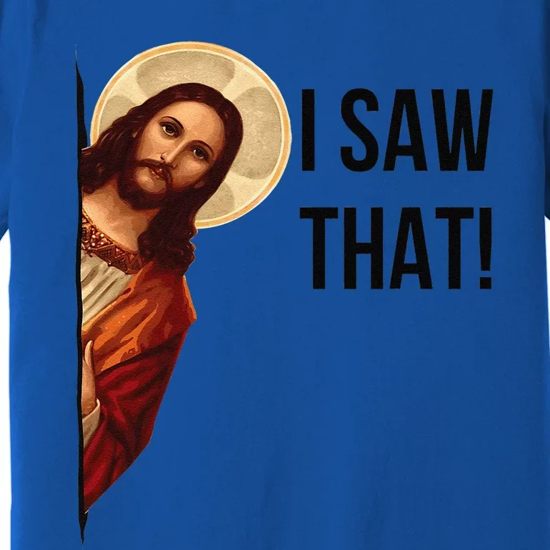 Cute Quote Jesus Meme I Saw That Christian God Premium T-Shirt