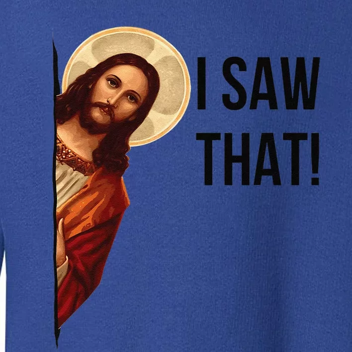 Cute Quote Jesus Meme I Saw That Christian God Toddler Sweatshirt