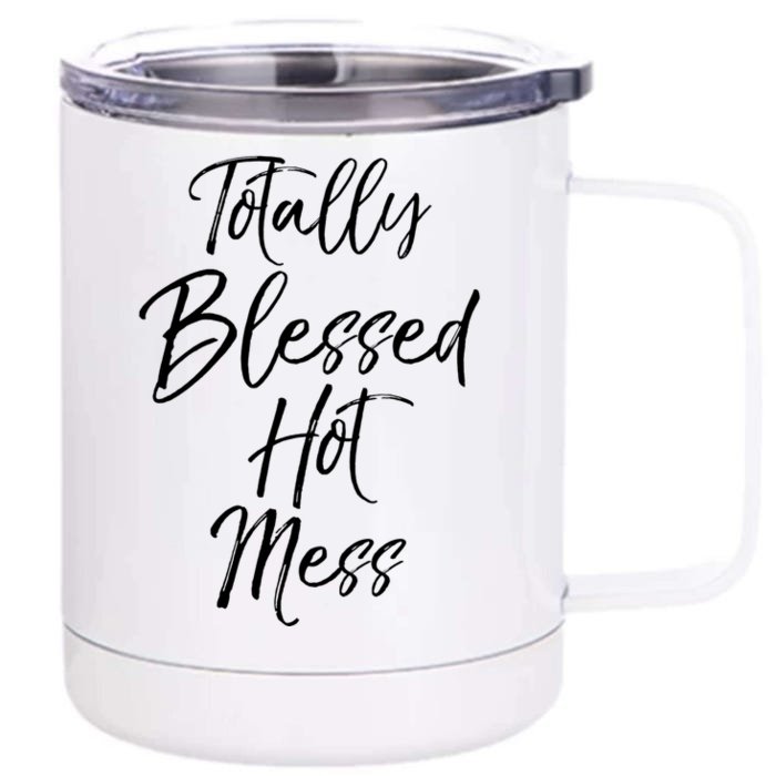 Christian Quote Mom Totally Blessed Hot Mess Meaningful Gift Front & Back 12oz Stainless Steel Tumbler Cup