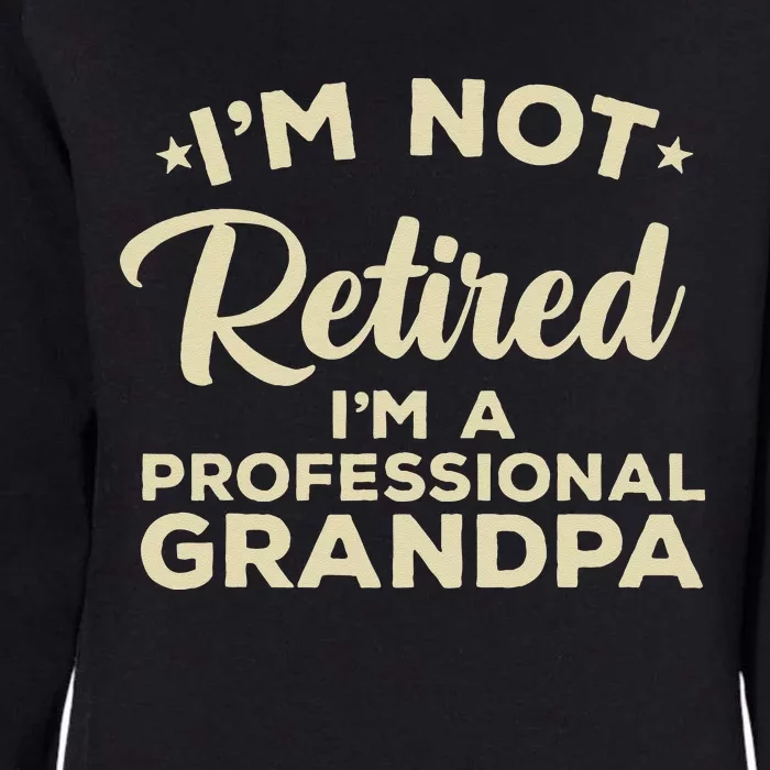 Cool Retirement Art For Men Dad Retired Professional Grandpa Womens California Wash Sweatshirt