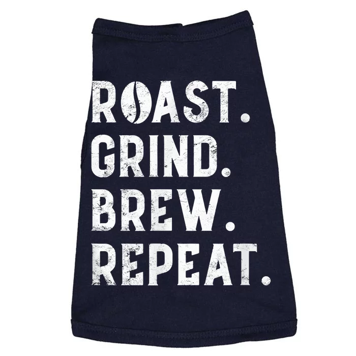 Coffee Roaster Apparel Roast Grind Brew Repeat Black Coffee Doggie Tank