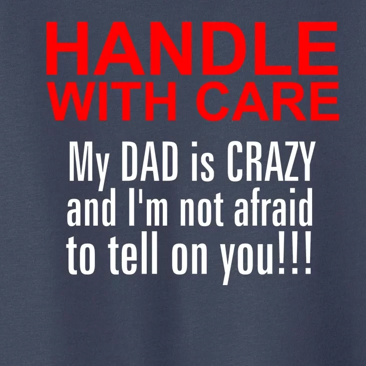 Crazy Dad - Handle With Care Funny Toddler T-Shirt