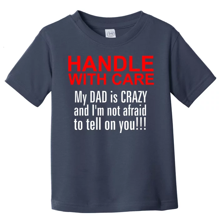 Crazy Dad - Handle With Care Funny Toddler T-Shirt