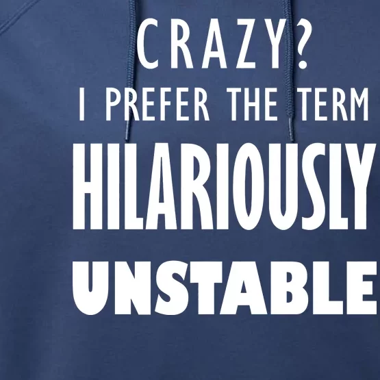 Crazy I Prefer The Term Hilariously Unstable Performance Fleece Hoodie