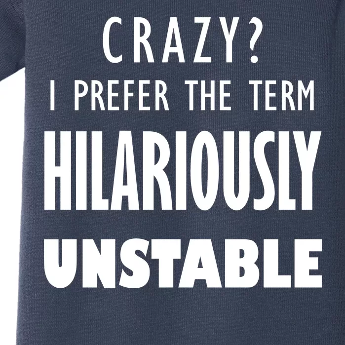 Crazy I Prefer The Term Hilariously Unstable Baby Bodysuit