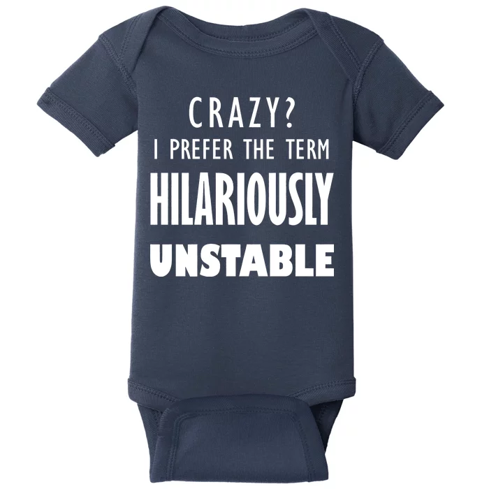 Crazy I Prefer The Term Hilariously Unstable Baby Bodysuit