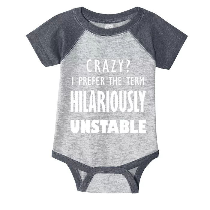 Crazy I Prefer The Term Hilariously Unstable Infant Baby Jersey Bodysuit