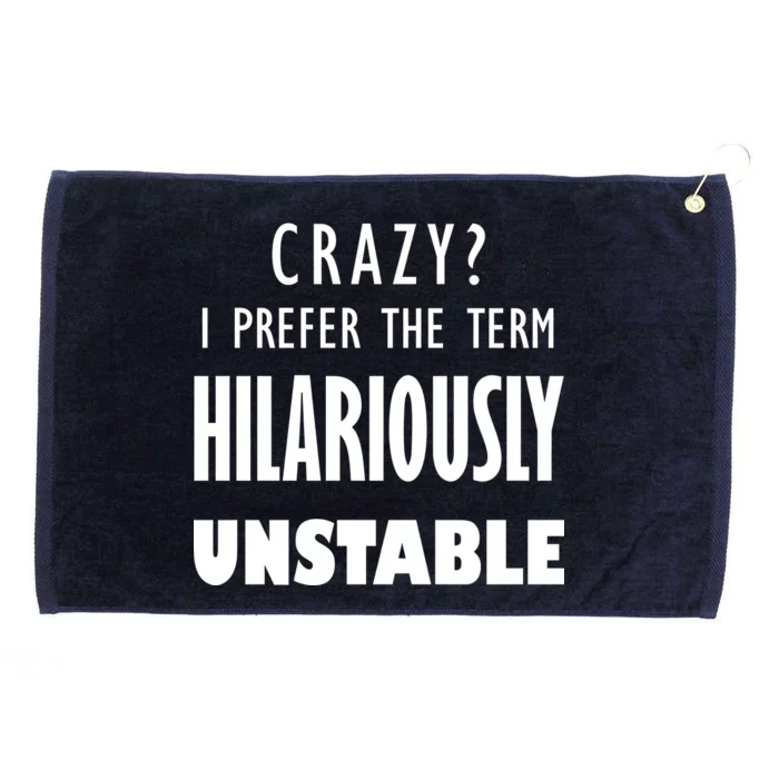 Crazy I Prefer The Term Hilariously Unstable Grommeted Golf Towel