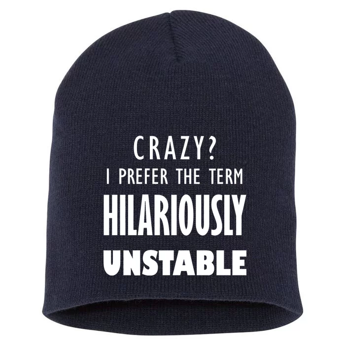 Crazy I Prefer The Term Hilariously Unstable Short Acrylic Beanie