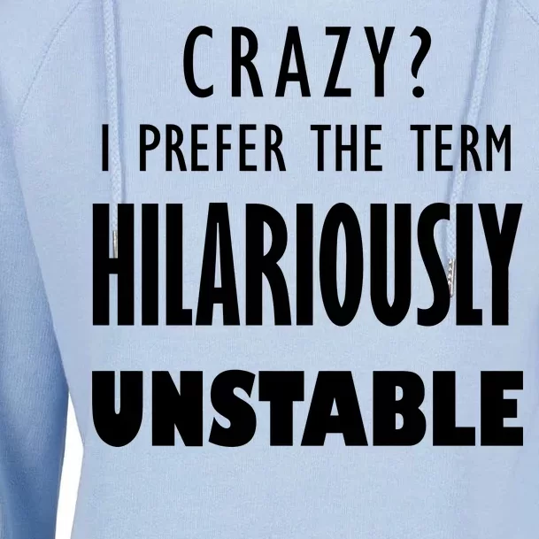 Crazy I Prefer The Term Hilariously Unstable Womens Funnel Neck Pullover Hood