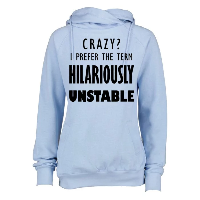 Crazy I Prefer The Term Hilariously Unstable Womens Funnel Neck Pullover Hood