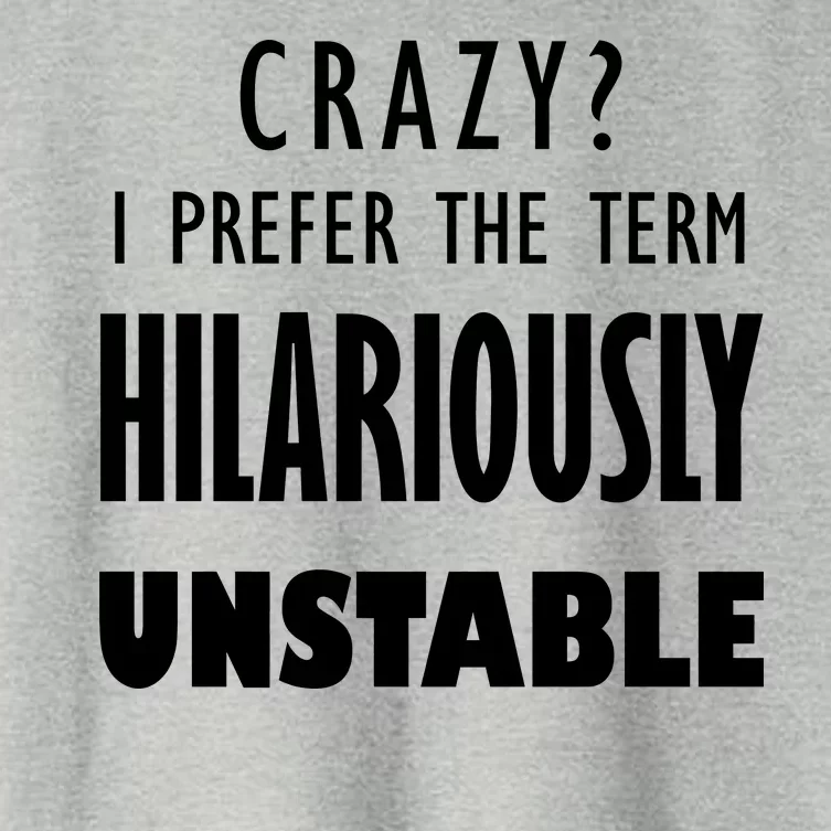 Crazy I Prefer The Term Hilariously Unstable Women's Crop Top Tee