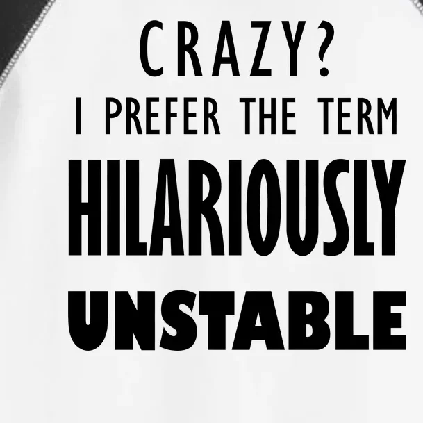 Crazy I Prefer The Term Hilariously Unstable Toddler Fine Jersey T-Shirt