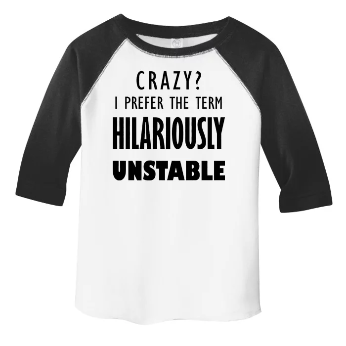 Crazy I Prefer The Term Hilariously Unstable Toddler Fine Jersey T-Shirt