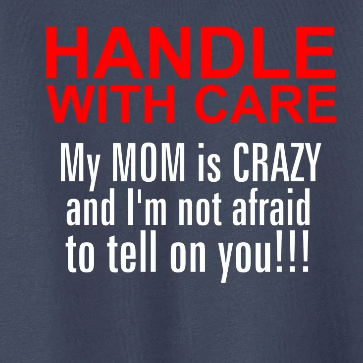 Crazy Mom - Handle With Care Funny Toddler T-Shirt