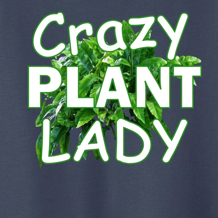 Crazy Plant Lady Toddler T-Shirt