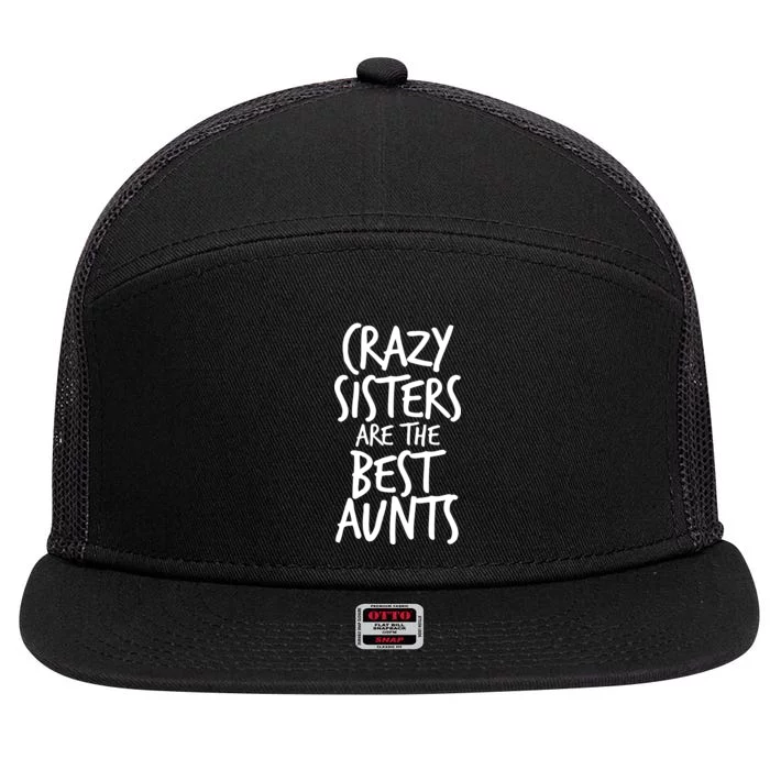 Crazy Sisters Are The Best Aunts 7 Panel Mesh Trucker Snapback Hat