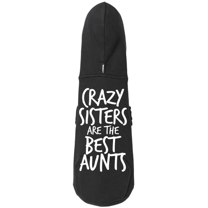 Crazy Sisters Are the Best Aunts Doggie 3-End Fleece Hoodie