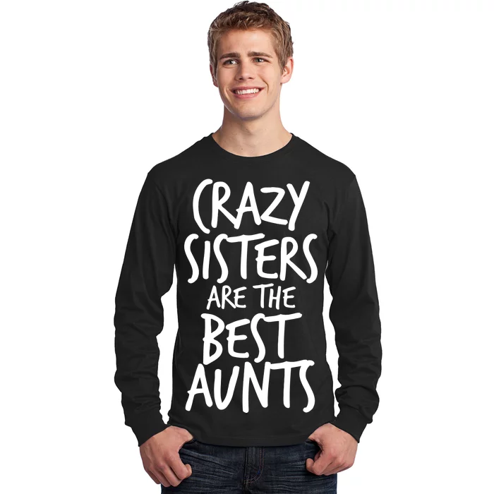 Crazy Sisters Are the Best Aunts Long Sleeve Shirt