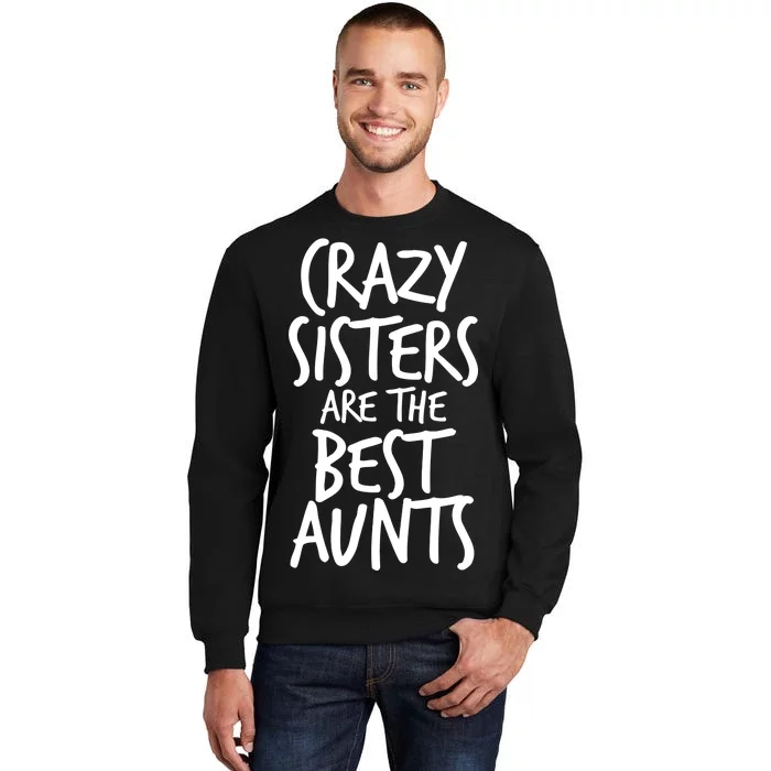 Crazy Sisters Are The Best Aunts Sweatshirt