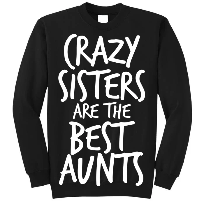 Crazy Sisters Are The Best Aunts Sweatshirt