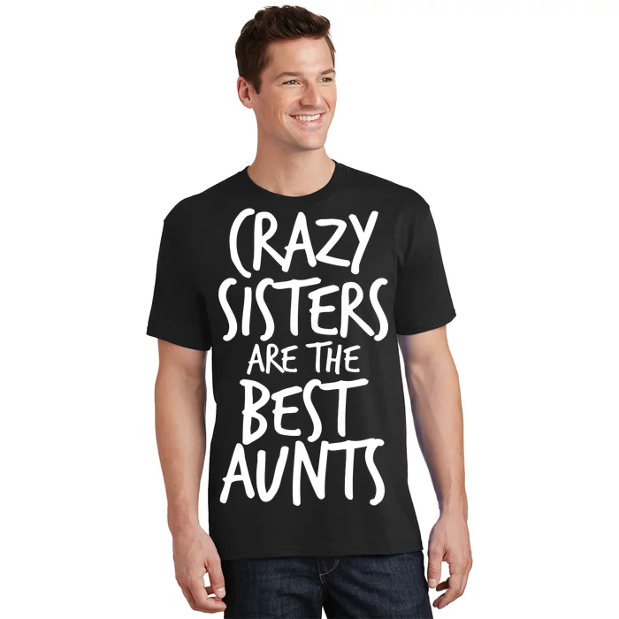 Crazy Sisters Are The Best Aunts T-Shirt