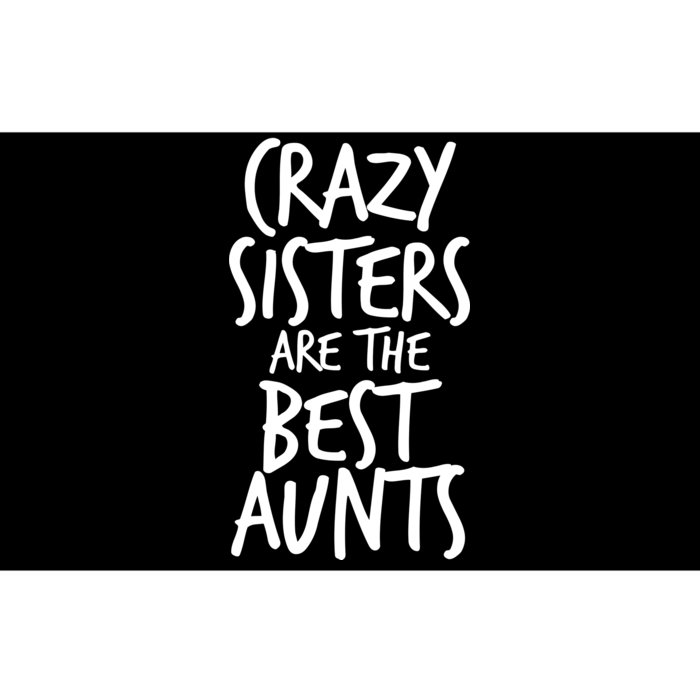 Crazy Sisters Are The Best Aunts Bumper Sticker