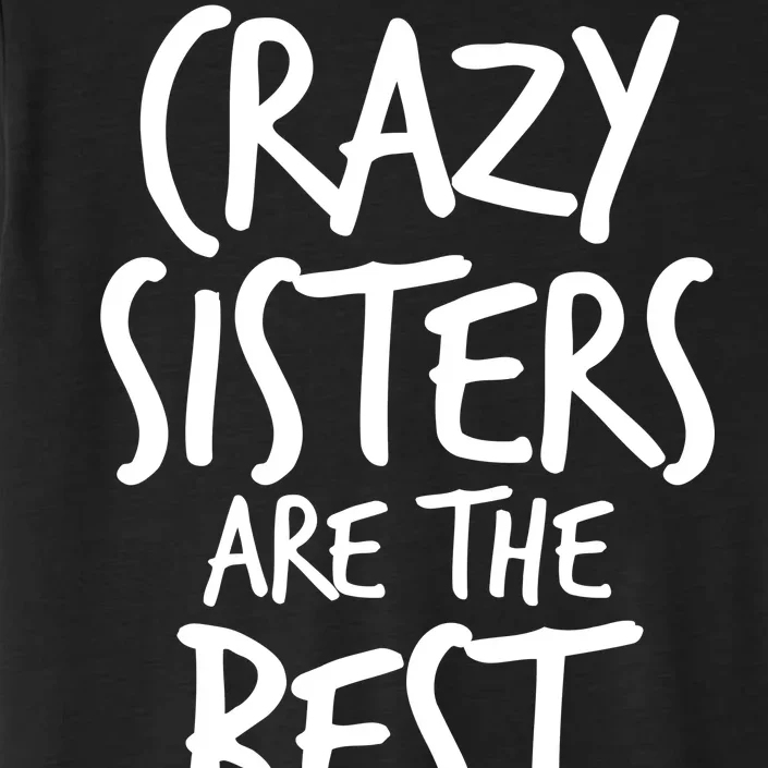 Crazy Sisters Are the Best Aunts ChromaSoft Performance T-Shirt