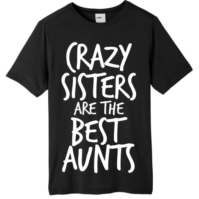 Crazy Sisters Are the Best Aunts ChromaSoft Performance T-Shirt