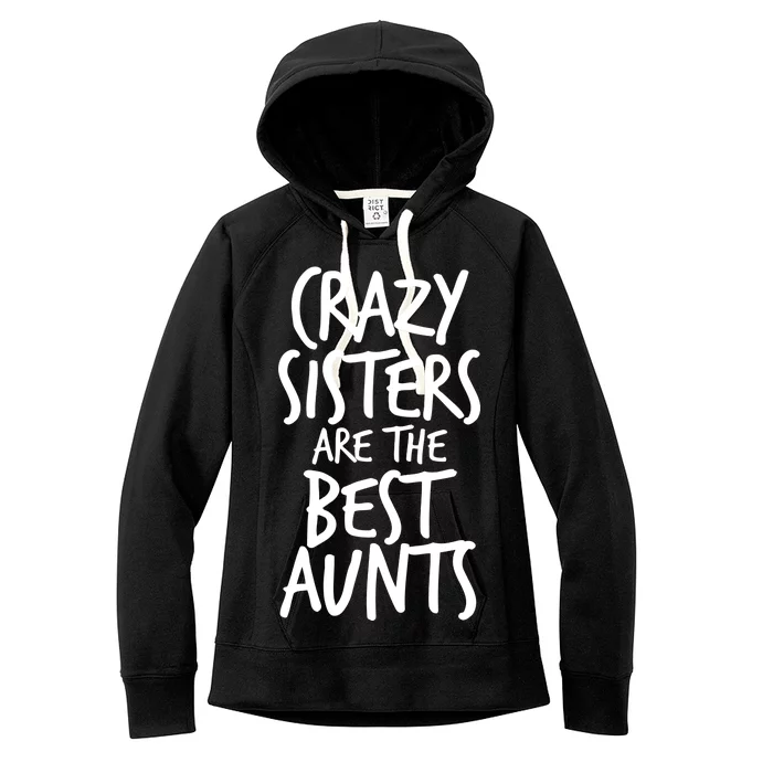 Crazy Sisters Are The Best Aunts Women's Fleece Hoodie