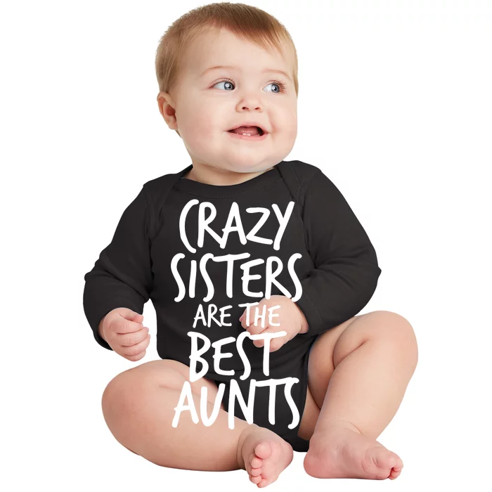 Crazy Sisters Are the Best Aunts Baby Long Sleeve Bodysuit