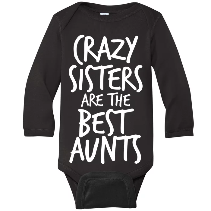 Crazy Sisters Are the Best Aunts Baby Long Sleeve Bodysuit