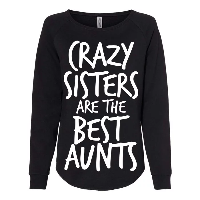 Crazy Sisters Are the Best Aunts Womens California Wash Sweatshirt