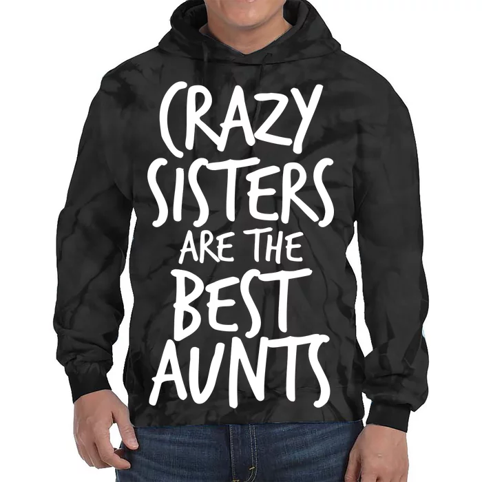 Crazy Sisters Are the Best Aunts Tie Dye Hoodie