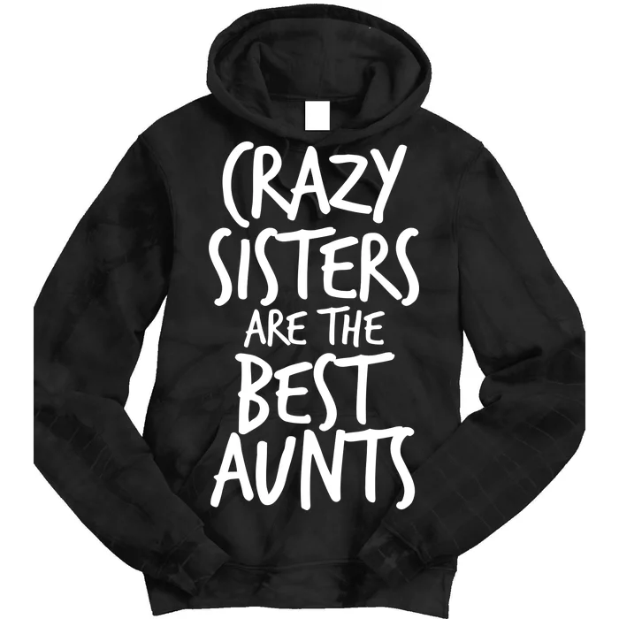 Crazy Sisters Are the Best Aunts Tie Dye Hoodie