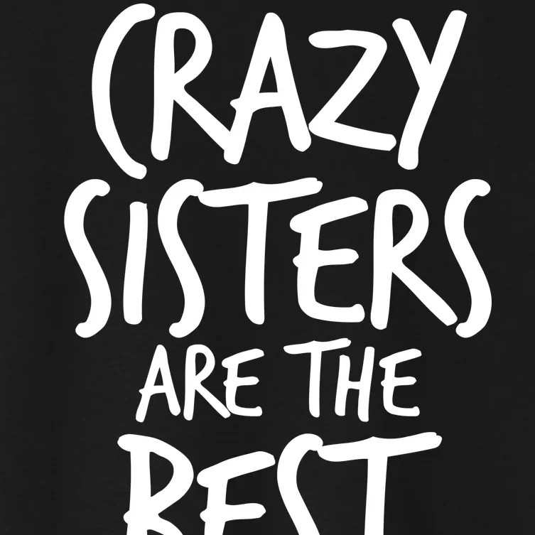 Crazy Sisters Are The Best Aunts Women's Crop Top Tee