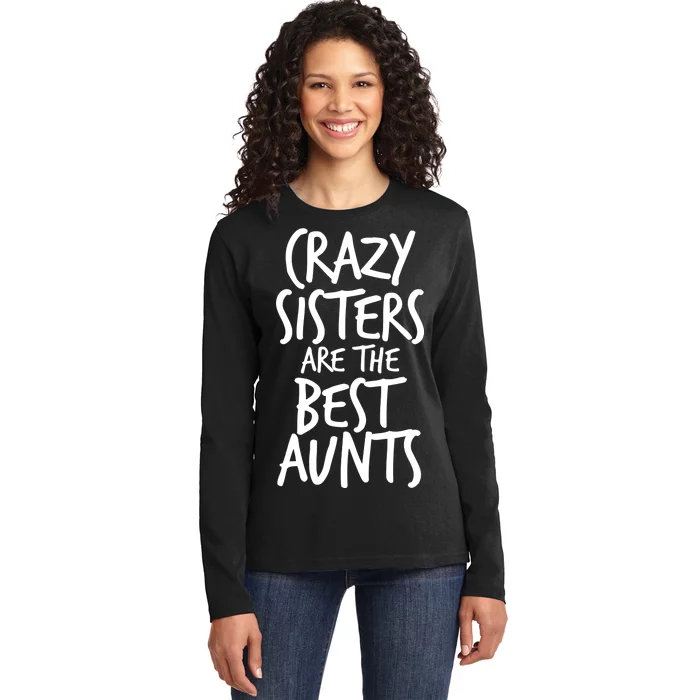 Crazy Sisters Are the Best Aunts Ladies Long Sleeve Shirt