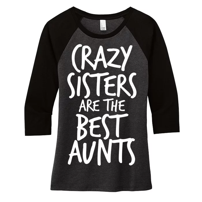 Crazy Sisters Are The Best Aunts Women's Tri-Blend 3/4-Sleeve Raglan Shirt