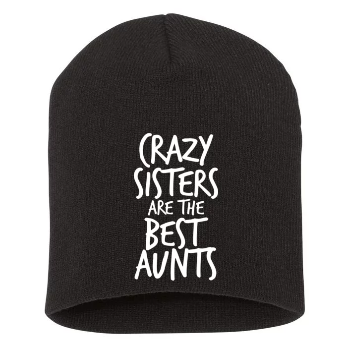 Crazy Sisters Are the Best Aunts Short Acrylic Beanie