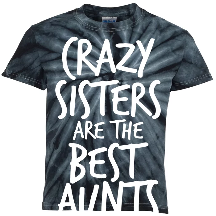 Crazy Sisters Are The Best Aunts Kids Tie-Dye T-Shirt