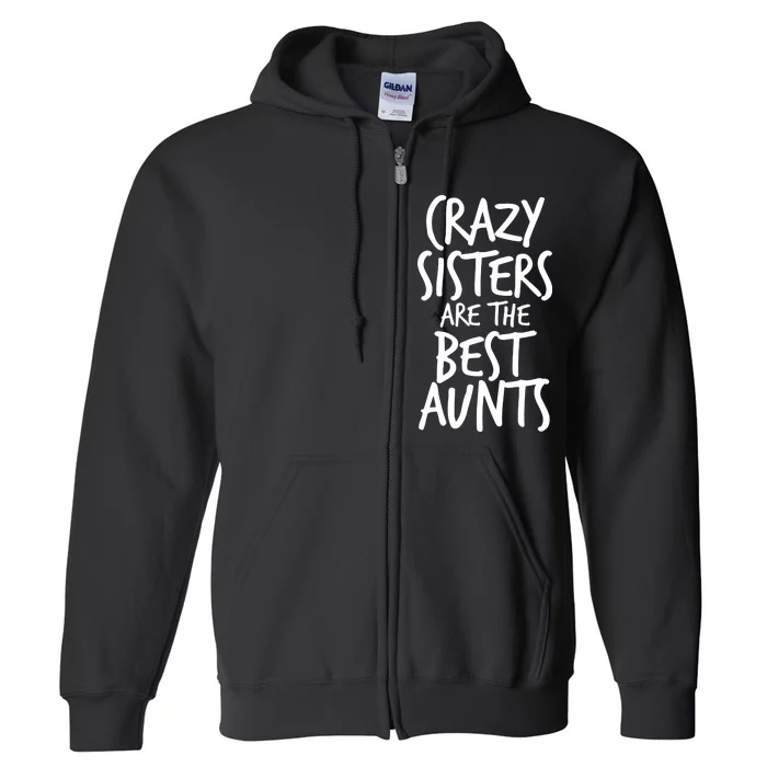 Crazy Sisters Are the Best Aunts Full Zip Hoodie