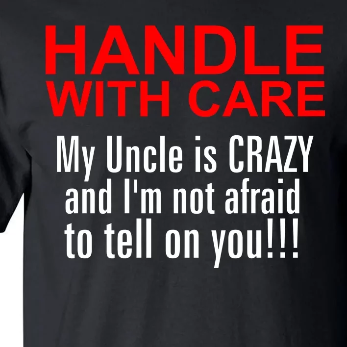 Crazy Uncle - Handle With Care Funny Tall T-Shirt