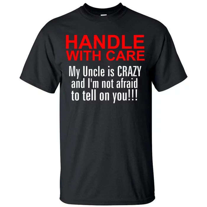 Crazy Uncle - Handle With Care Funny Tall T-Shirt