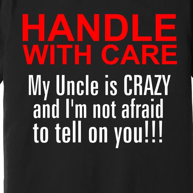 Crazy Uncle - Handle With Care Funny Premium T-Shirt