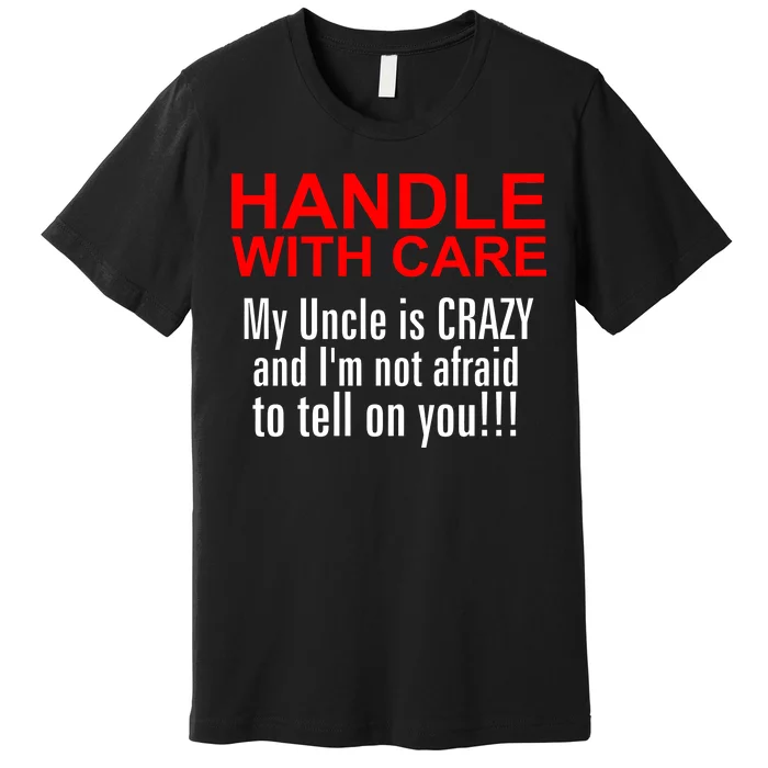 Crazy Uncle - Handle With Care Funny Premium T-Shirt