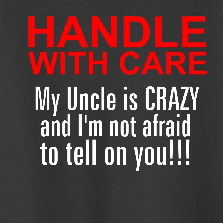 Crazy Uncle - Handle With Care Funny Toddler T-Shirt