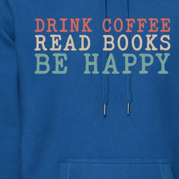 Coffee Read Books Be Happy Great Gift Premium Hoodie